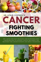 CANCER-FIGHTING SMOOTHIES: 100+ QUICK AND EASY DELICIOUS AND NUTRITIOUS ANTI-CANCER RECIPES TO SUPPORT CANCER TREATMENT AND RECOVERY FOR CANCER PATIENTS AND NEWLY DIAGNOSED B0CNT2C5GF Book Cover