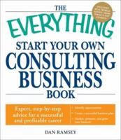 The Everything Start Your Own Consulting Business Book: Expert, step-by-step advice for a successful and profitable career 1605503657 Book Cover