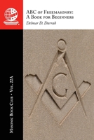 Masonic Book Club, Vol. 22A: ABC of Freemasonry: a Book for Beginners 1637236786 Book Cover