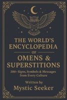 THE WORLD’S ENCYCLOPEDIA OF OMENS & SUPERSTITIONS: 200+ Signs, Symbols & Messages from Every Culture B0G5JTR4T6 Book Cover