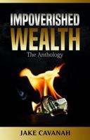 Impoverished Wealth: The Anthology 1644564777 Book Cover