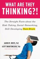 What Are They Thinking?!: The Straight Facts about the Risk-Taking, Social-Networking, Still-Developing Teen Brain 0393065804 Book Cover