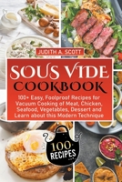 Sous Vide Cookbook: 100+ Easy, Foolproof Recipes for Vacuum Cooking of Meat, Chicken, Seafood, Vegetables, Dessert and Learn about this Mo B0BSPCWHZJ Book Cover