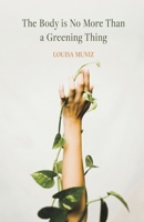 The Body is No More Than a Greening Thing B0FCGXF161 Book Cover