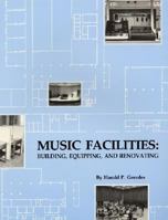 Music Facilities: Building, Equipping, and Renovating 0940796554 Book Cover