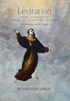 Levitation, From Antiquity to Joseph of Cupertino and Beyond: An Examination of the Evidence B0CQKM93X5 Book Cover