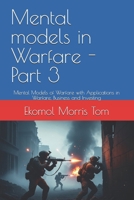 Mental models in Warfare - Part 3: Mental Models of Warfare with Applications in Warfare, Business and Investing B0FL914DKP Book Cover