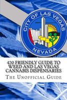 420 Friendly Guide To Weed and Las Vegas Cannabis Dispensaries: The Definitive Guide to Marijuana in Las Vegas Valley 1722014474 Book Cover