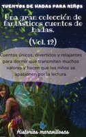 Cuentos de hadas para niños Una gran colección de fantásticos cuentos de hadas.(Vol. 12): Cuentos únicos, divertidos y relajantes para dormir que ... apasionen por la lectura. (Spanish Edition) B0CW4RRXGW Book Cover