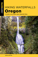 Hiking Waterfalls Oregon: A Guide to the State's Best Waterfall Hikes 1493047221 Book Cover
