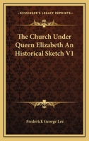 The Church Under Queen Elizabeth: An Historical Sketch 101329761X Book Cover
