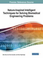 Nature-Inspired Intelligent Techniques for Solving Biomedical Engineering Problems 152254769X Book Cover