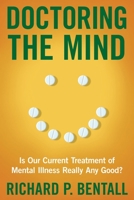 Doctoring the Mind: Is Our Current Treatment of Mental Illness Really Any Good? 0814791484 Book Cover