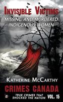 Invisible Victims: Missing & Murdered Indigenous Women 1534754601 Book Cover