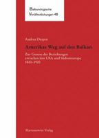 Amerikas Weg Auf Den Balkan: Zur Genese Der Beziehungen Zwischen Den USA Und Sudosteuropa 1820-1920 344706188X Book Cover