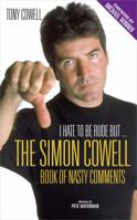 I Hate to Be Rude, but...: Simon Cowell's Book of Nasty Comments 1844542254 Book Cover