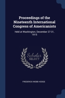 Proceedings of the Nineteenth International Congress of Americanists: Held at Washington, December 27-31, 1915 1376716305 Book Cover