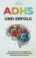 ADHS und Erfolg: Ein Praktischer Ratgeber für Stressbewältigung, Produktivität und Erfüllung im Alltag (German Edition) 1787931943 Book Cover