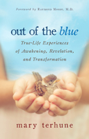 Out of the Blue: True-Life Experiences of Awakening, Revelation and Transformation 1401947867 Book Cover