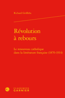 Revolution a Rebours: Le Renouveau Catholique Dans La Litterature Francaise (1870-1914) 2406088383 Book Cover