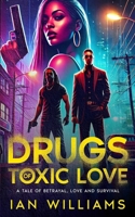 Drugs of Toxic Love : A Tale of Betrayal, Love and Survival 1965635121 Book Cover