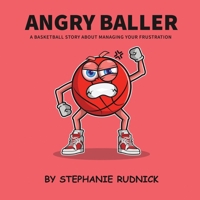Angry Baller: A Basketball Story About Managing Your Frustration (Lil Baller Series) 1998463141 Book Cover