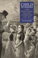 Child Workers and Industrial Health in Britain, 1780-1850 1843838842 Book Cover