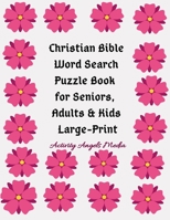 Christian Bible Word Search Puzzle Book: for Seniors, Adults & Kids Large-Print: Word Find Puzzle Book GiftLarge A4 Size 8.5 x11 InchesWord Search Puzzles for Seniors, Grownups and Children 1699148937 Book Cover
