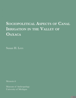 Sociopolitical Aspects of Canal Irrigation in the Valley of Oaxaca: Volume 6 1949098451 Book Cover