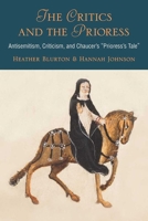 The Critics and the Prioress: Antisemitism, Criticism, and Chaucer's Prioress's Tale 047213034X Book Cover