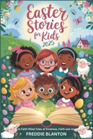 Easter Stories For Kids: 21 Faith-filled Tales of Kindness, Faith and Joy B0F1YBK77D Book Cover