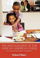 The Socialization of the African American Child: In Contemporary America 1449087876 Book Cover