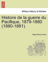 Histoire de la guerre du Pacifique, 1879-1880 (1880-1881). 1241474176 Book Cover