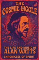 The Cosmic Giggle: The Life and Music of Alan Watts B0FMQM993Y Book Cover