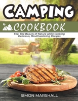 Camping Cookbook: Feel the Beauty of Nature while Cooking Delicious, Mouthwatering Recipes 1801577757 Book Cover