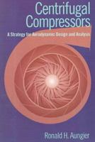 Centrifugal Compressors: A Strategy for Aerodynamic Design and Analysis 0791800938 Book Cover