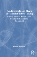 Fundamentals and Flaws of Standards-Based Testing: Lessons Learned Across Three Decades in Educational Assessment 1032947268 Book Cover