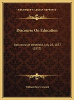 Discourse on Education: Delivered at Westfield, July 26, 1837 0526473991 Book Cover