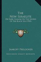 The New Israelite or Rabbi Shalom in the Shores of the Black Sea 1120908876 Book Cover