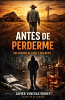 ANTES DE PERDERME: Una novela sobre redención y segundas oportunidades (Spanish Edition) B0GQZ84CD8 Book Cover