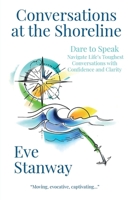 Conversations at the Shoreline: Dare to Speak: Navigate Life's Toughest Conversations with Confidence and Clarity 1917534027 Book Cover