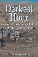 The Darkest Hour: A Comprehensive Account of the Smith Mine Disaster of 1943 0965960943 Book Cover