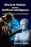 Sherlock Holmes versus Artificial Intelligence: The Race to Solve a Murder Mystery B0CLGCK1HS Book Cover
