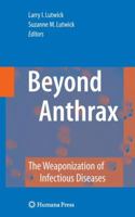 Beyond Anthrax: The Weaponization of Infectious Diseases 1588294382 Book Cover