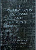 The Watermelons in Russia and Beyond: Poems and Writing by Alice Adelman Lowenstein 0988681757 Book Cover