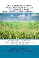 State Intervention, Agricultural Sector Resilience and Sustainable Development: Replicable-worthy Lessons from Indonesia to the World? 1533336016 Book Cover