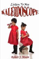 Listen to My Kaleidoscope 1300641797 Book Cover