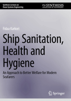 Ship Sanitation, Health and Hygiene: An Approach to Better Welfare for Modern Seafarers (Synthesis Lectures on Ocean Systems Engineering) 3031516699 Book Cover