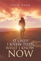 If Only I Knew Then What I Know Now: A Journey of Learning 1641405872 Book Cover