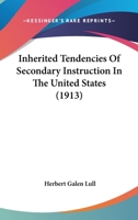 Inherited Tendencies of Secondary Instruction in the United States 1120299861 Book Cover